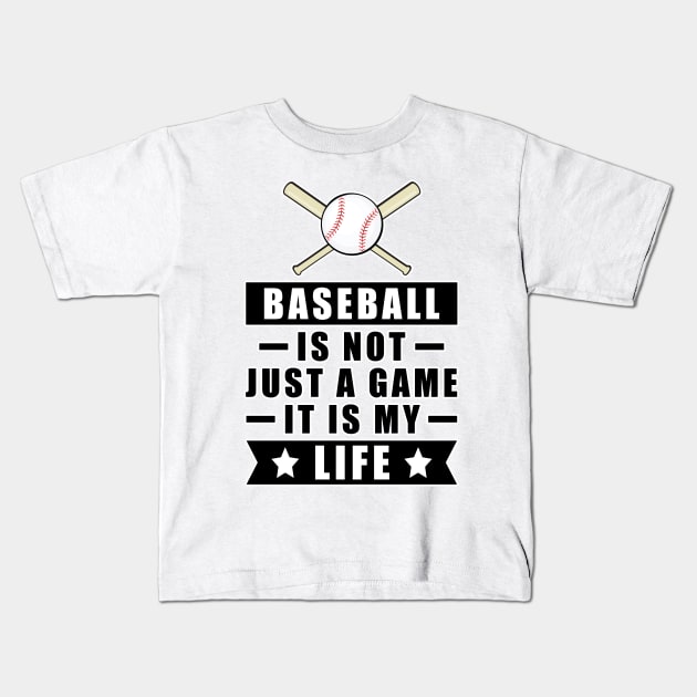 Baseball Is Not Just A Game, It Is My Life Kids T-Shirt by DesignWood-Sport